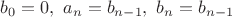 $b_0=0, \ a_n=b_{n-1}, \ b_n=b_{n-1}$