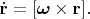 $\dot{\mathbf{r}}=[\boldsymbol{\omega}\times \mathbf{r}].$