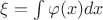 $\[\xi  = \int {\varphi (x)dx} \]$