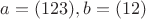 $a=(123), b=(12)$