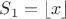 $S_1=\lfloor{x}\rfloor$