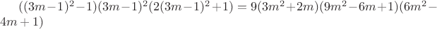 $((3m-1)^2-1)(3m-1)^2(2(3m- 1)^2+1) = 9(3m^2+2m)(9m^2-6m+1)(6m^2-4m+1)$