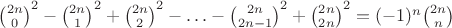 ${\binom{2n} 0}^2-{\binom{2n}{1}}^2+{\binom{2n}{2}}^2-\ldots -{\binom{2n}{2n-1}}^2+{\binom{2n}{2n}}^2=(-1)^n\binom{2n}{n}$