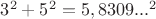 $3^2 + 5^2 = 5,8309...^2$