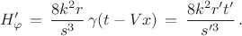 $$H_{\varphi}'\,= \,\frac{8k^2r}{s^3}\,\gamma (t-Vx)\,=\,\frac{8k^2r't'}{s'^3}\,.$$