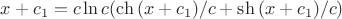 $x+c_1= c \ln {c(\ch{(x+c_1)/c}+\sh{(x+c_1)/c})}$