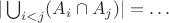 $|\bigcup_{i < j} (A_i \cap A_j)| = \ldots$