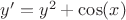 $y'=y^2+\cos(x)$