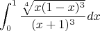 $$\int_{0}^{1} \frac{\sqrt[4] {x(1-x)^3}} {(x+1)^3} dx$$