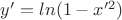 $y'=ln(1-x'^2)$