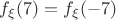 $f_{\xi}(7) = f_{\xi}(-7)$