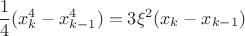 $$\frac{1}{4}(x_k^4 - x_{k-1}^4) = 3\xi^2(x_k - x_{k-1})$$
