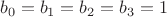 $$b_0=b_1=b_2=b_3=1$$