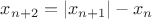 $x_{n + 2}  = \left| {x_{n + 1} } \right| - x_n $