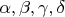 $\alpha, \beta, \gamma,\delta$