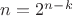 $n=2^{n-k}$