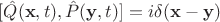 $[\hat {Q}(\mathbf x , t), \hat {P}(\mathbf y , t)] = i\delta (\mathbf x - \mathbf y)$