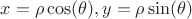 $x=\rho\cos(\theta), y=\rho\sin(\theta)$