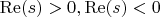 $ \operatorname{Re}(s) > 0, \operatorname{Re}(s)<0 $