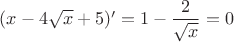 $(x-4\sqrt x+5)'=1-\dfrac 2{\sqrt x}=0$