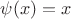 $\psi(x) = x$