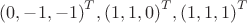 ${(0, -1, -1)}^{T}, {(1, 1, 0)}^{T}, {(1, 1, 1)}^{T}$