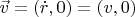 $\vec{v}=(\dot{r},0)=(v,0)$