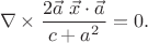 $$
\nabla \times
\dfrac{2 \vec{a}\ \vec{x}\cdot\vec{a}}{c+a^2}
=
0
.
$$