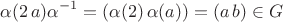 $$\alpha (2\,a)\alpha ^{-1}=(\alpha (2)\,\alpha (a))=(a\,b)\in G$$