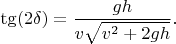 $$\tg (2\delta)=\frac{gh}{v\sqrt{v^2+2gh}}.$$