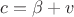 $c=\beta+v$