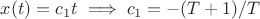 $x(t)= c_1t\implies c_1= -(T+1)/T$