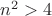 $n^2>4$