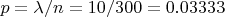 $p=\lambda/n=10/300=0.03333$
