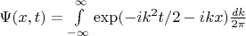 $\Psi(x,t)=\int\limits_{-\infty}^{\infty}\exp(-ik^2t/2-ikx)\frac{dk}{2\pi}$