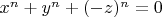 $x^n+y^n+(-z)^n=0$