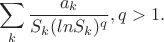 $$\sum_k \frac{a_k}{S_k(ln S_k)^q},q>1.$$