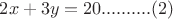 $ 2x + 3y = 20 ..........(2) $