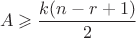 $$ A \geqslant  \frac{{k(n - r + 1)}}{2}  $$