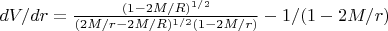 $dV/dr =\frac{(1-2M/R)^{1/2}}{(2M/r-2M/R)^{1/2}(1-2M/r)}- 1/(1-2M/r)$