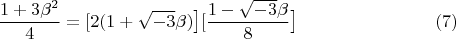 $$\dfrac {1+3\beta^2} 4 =   [2(1+\sqrt{-3}\beta)     \bigl][\dfrac {1-\sqrt{-3}\beta} 8 \bigr] \eqno (7) $$