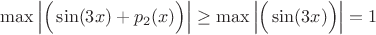$$ \max \left| \Big( \sin (3x) + p_2(x) \Big) \right| \ge \max \left| \Big( \sin (3x) \Big) \right|=1$$