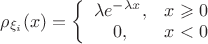 {\rho}_{\xi_{i}}(x) = \left\{ \begin{array}{cc} \lambda e^{- \lambda x}, & x \geqslant 0 \\ 0 , & x<0\end{array} \right {\rho}_{\xi_{i}}(x) = \left\{ \begin{array}{cc} \lambda e^{- \lambda x}, & x \geqslant 0 \\ 0 , & x<0\end{array} \right