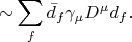 $$\sim\sum\limits_{f}^{}\bar{d}_f \gamma_\mu D^\mu d_f.$$