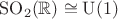 $\mathrm{SO}_2(\mathbb{R}) \cong \mathrm{U}(1)$
