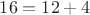 $16=12+4$
