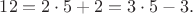 $12=2\cdot5+2=3\cdot5-3.$