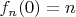 $f_n(0)=n$