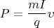 \[P = \frac{{mI}}{q}\upsilon \]