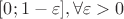 $[0;1-\varepsilon], \forall \varepsilon > 0$